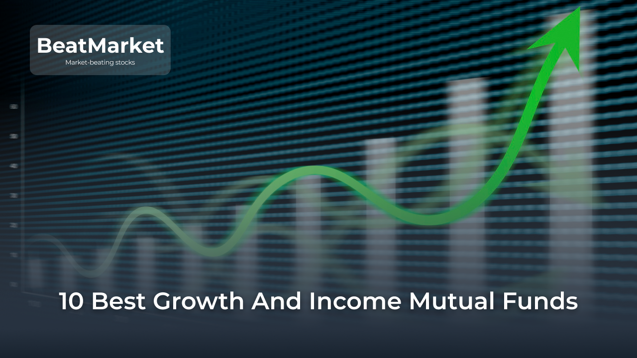 10 Best Growth And Income Mutual Funds