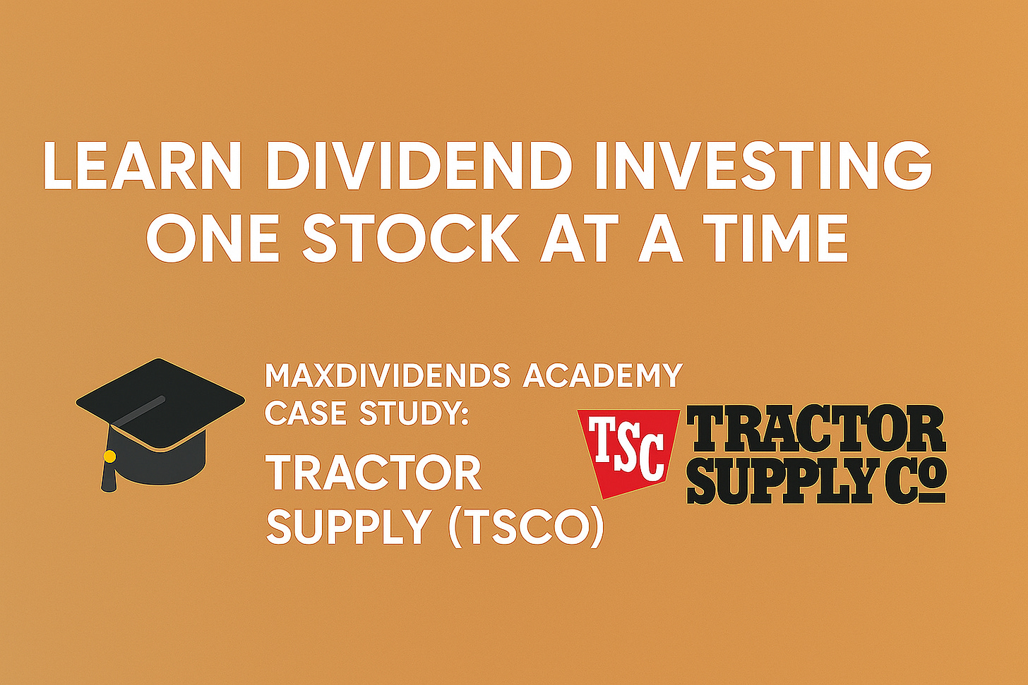 MaxDividends Academy Case Study: Tractor Supply (TSCO)